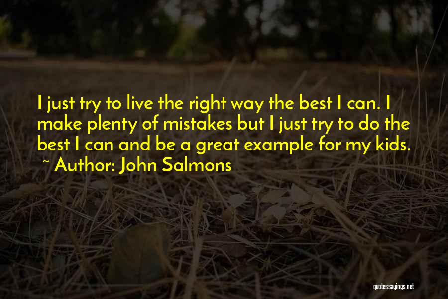 John Salmons Quotes: I Just Try To Live The Right Way The Best I Can. I Make Plenty Of Mistakes But I Just