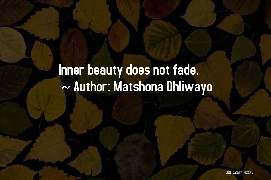 Matshona Dhliwayo Quotes: Inner Beauty Does Not Fade.