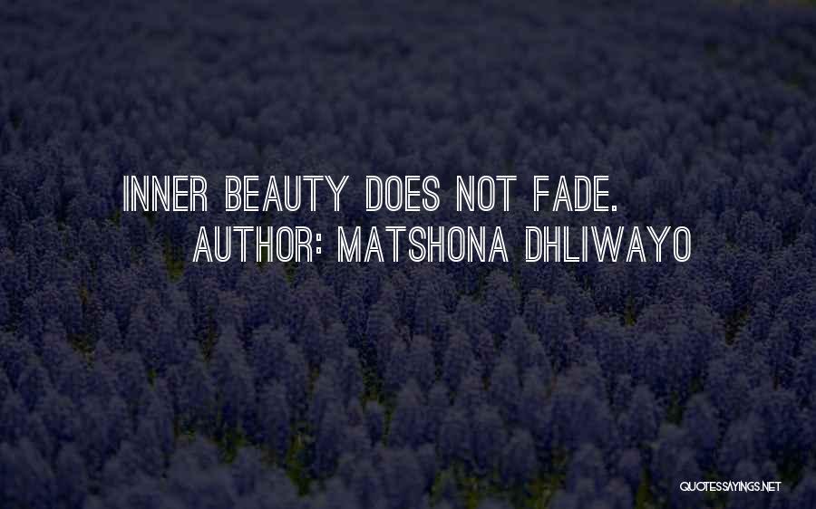 Matshona Dhliwayo Quotes: Inner Beauty Does Not Fade.