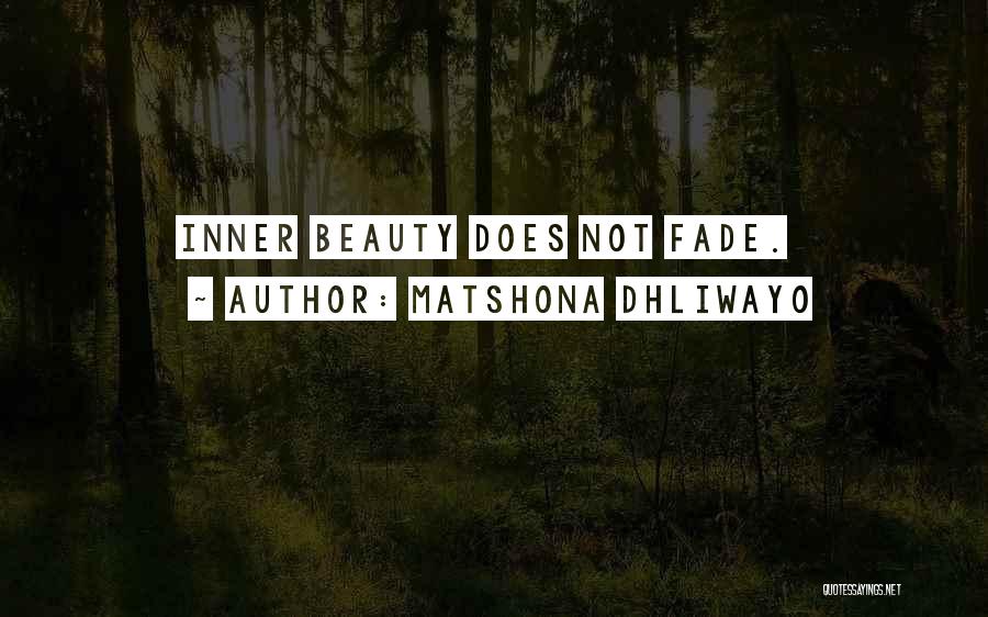 Matshona Dhliwayo Quotes: Inner Beauty Does Not Fade.