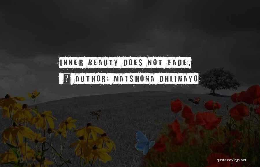 Matshona Dhliwayo Quotes: Inner Beauty Does Not Fade.