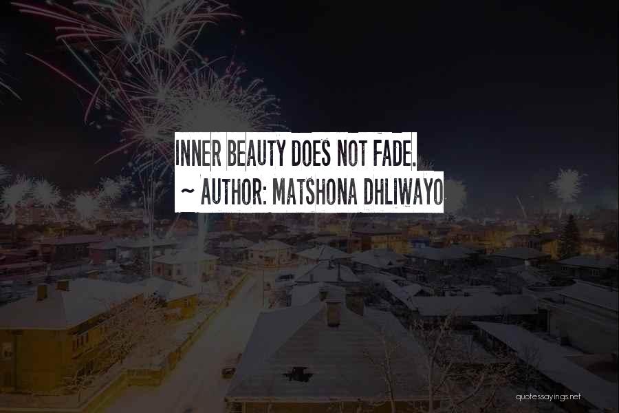 Matshona Dhliwayo Quotes: Inner Beauty Does Not Fade.