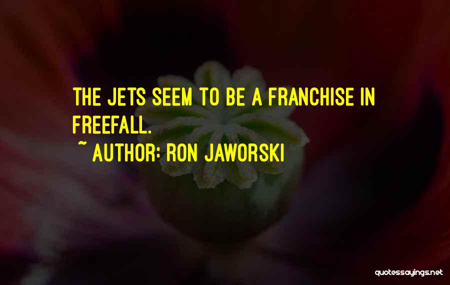 Ron Jaworski Quotes: The Jets Seem To Be A Franchise In Freefall.