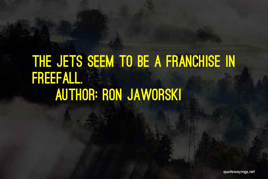 Ron Jaworski Quotes: The Jets Seem To Be A Franchise In Freefall.