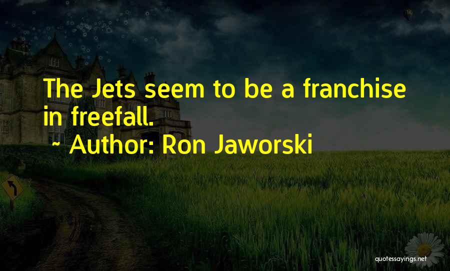 Ron Jaworski Quotes: The Jets Seem To Be A Franchise In Freefall.