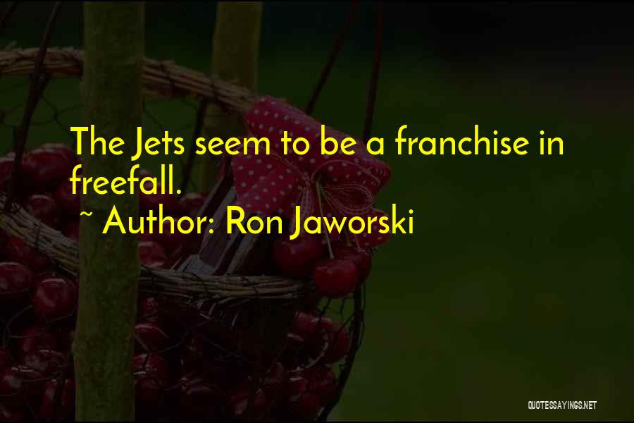 Ron Jaworski Quotes: The Jets Seem To Be A Franchise In Freefall.