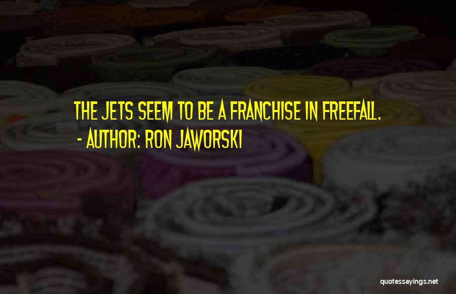 Ron Jaworski Quotes: The Jets Seem To Be A Franchise In Freefall.