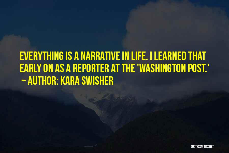 Kara Swisher Quotes: Everything Is A Narrative In Life. I Learned That Early On As A Reporter At The 'washington Post.'