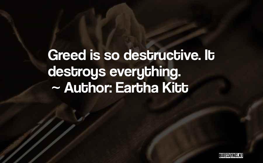 Eartha Kitt Quotes: Greed Is So Destructive. It Destroys Everything.