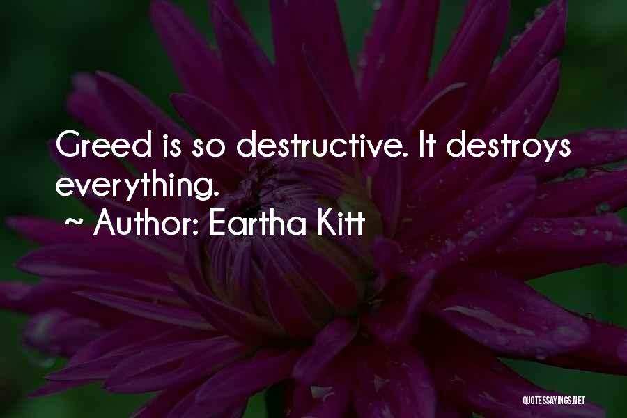 Eartha Kitt Quotes: Greed Is So Destructive. It Destroys Everything.