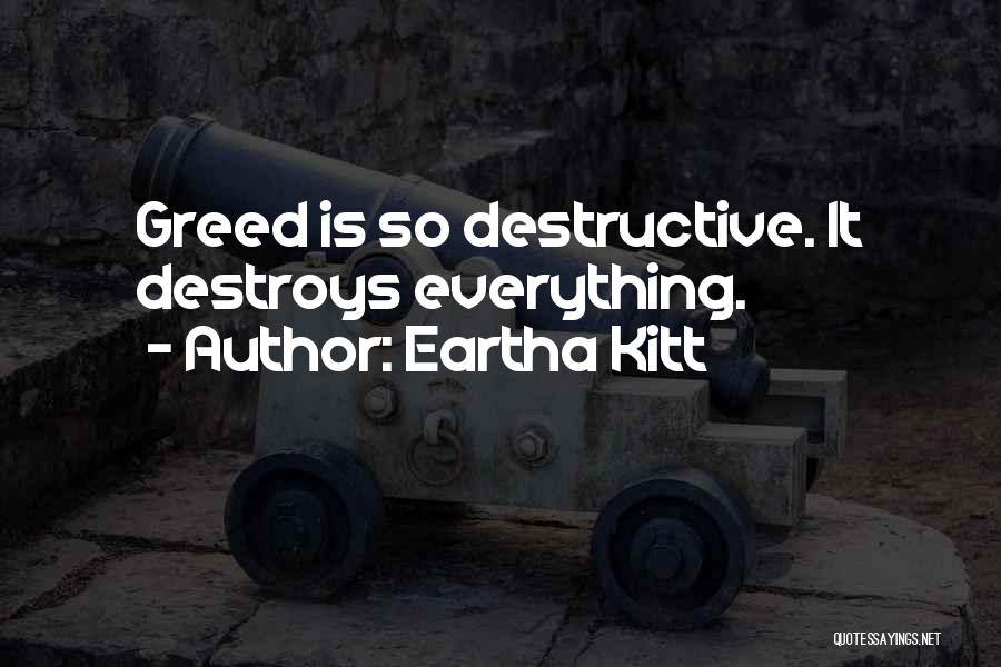 Eartha Kitt Quotes: Greed Is So Destructive. It Destroys Everything.