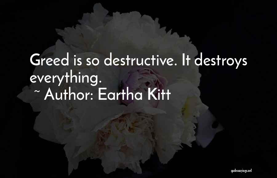 Eartha Kitt Quotes: Greed Is So Destructive. It Destroys Everything.