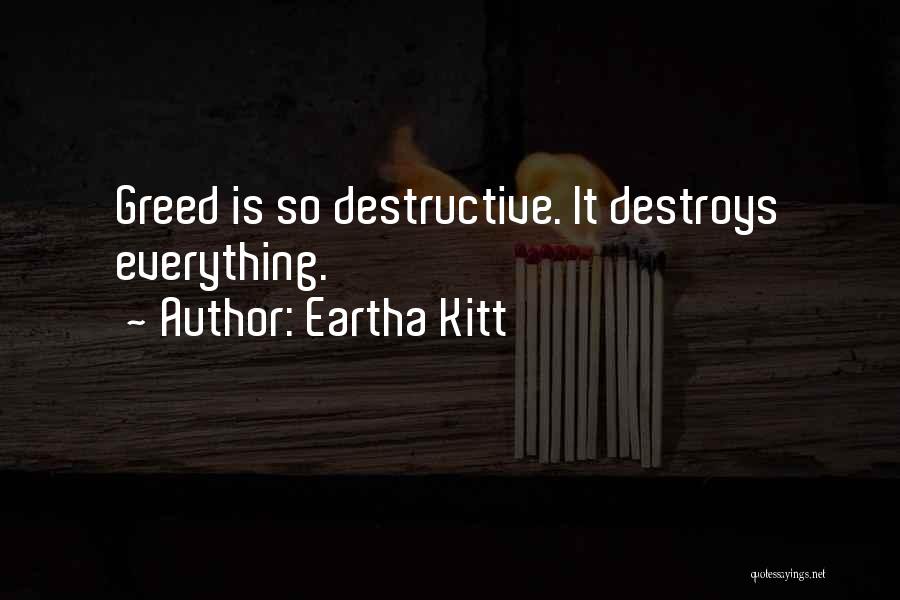 Eartha Kitt Quotes: Greed Is So Destructive. It Destroys Everything.