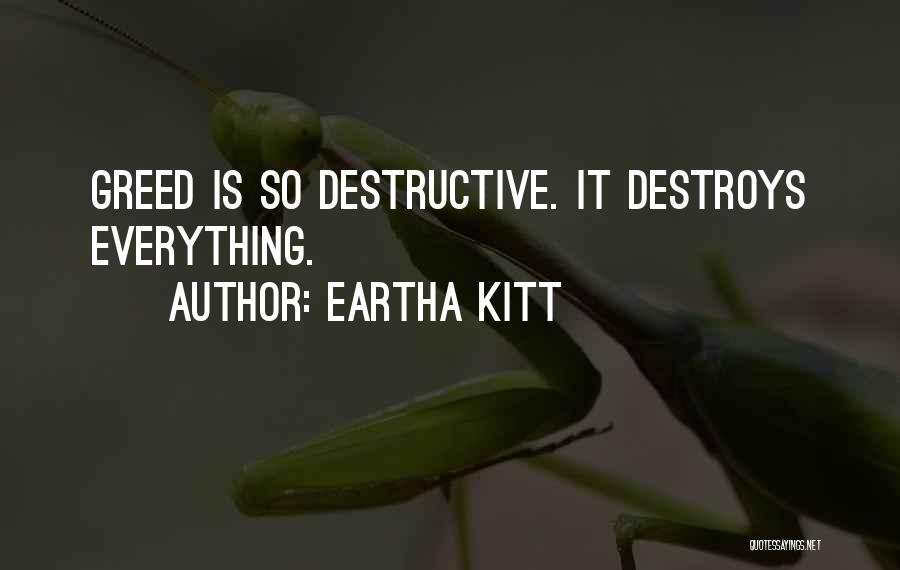 Eartha Kitt Quotes: Greed Is So Destructive. It Destroys Everything.