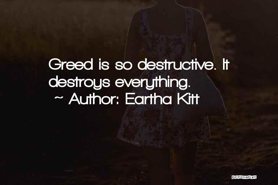 Eartha Kitt Quotes: Greed Is So Destructive. It Destroys Everything.