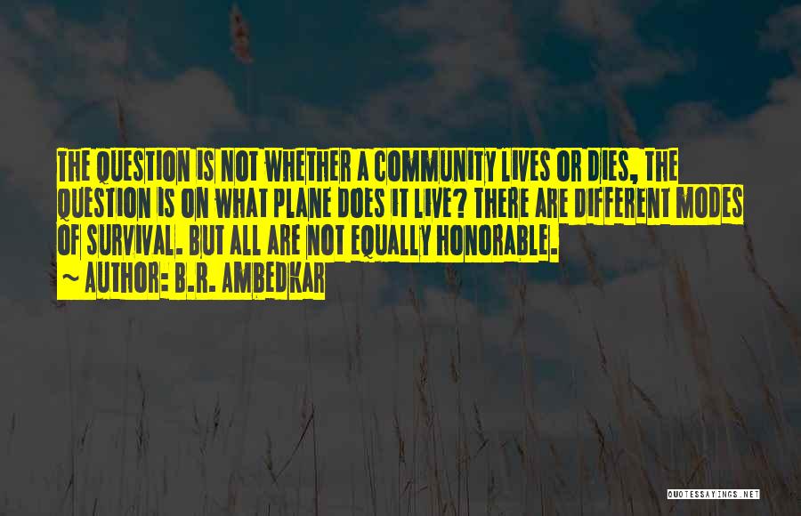 B.R. Ambedkar Quotes: The Question Is Not Whether A Community Lives Or Dies, The Question Is On What Plane Does It Live? There