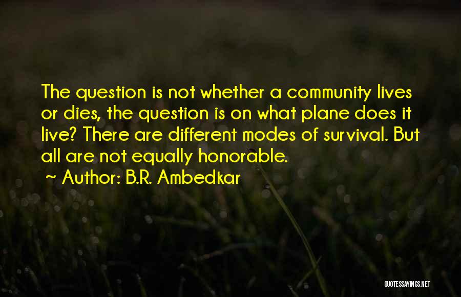 B.R. Ambedkar Quotes: The Question Is Not Whether A Community Lives Or Dies, The Question Is On What Plane Does It Live? There