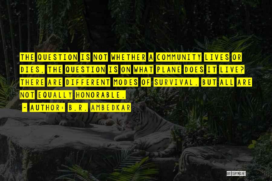 B.R. Ambedkar Quotes: The Question Is Not Whether A Community Lives Or Dies, The Question Is On What Plane Does It Live? There