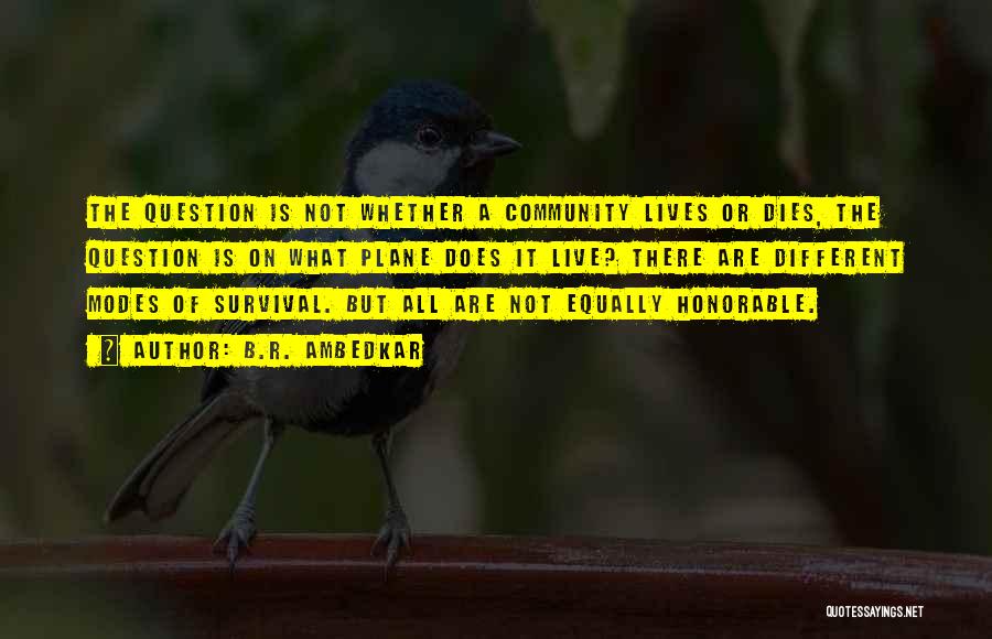 B.R. Ambedkar Quotes: The Question Is Not Whether A Community Lives Or Dies, The Question Is On What Plane Does It Live? There