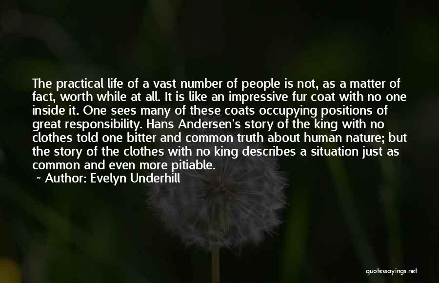 Evelyn Underhill Quotes: The Practical Life Of A Vast Number Of People Is Not, As A Matter Of Fact, Worth While At All.