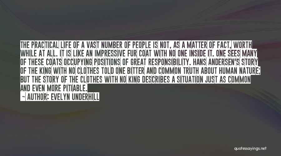 Evelyn Underhill Quotes: The Practical Life Of A Vast Number Of People Is Not, As A Matter Of Fact, Worth While At All.