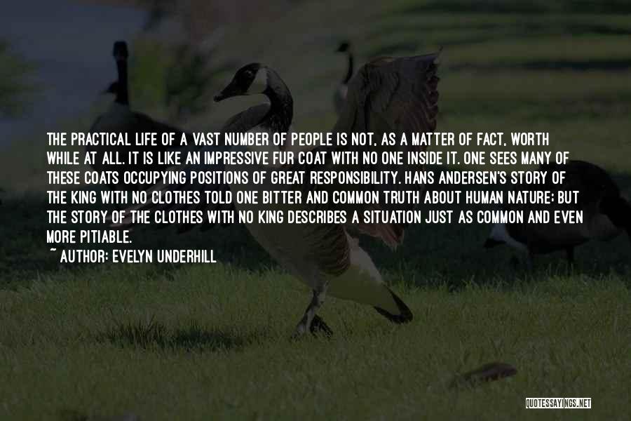 Evelyn Underhill Quotes: The Practical Life Of A Vast Number Of People Is Not, As A Matter Of Fact, Worth While At All.