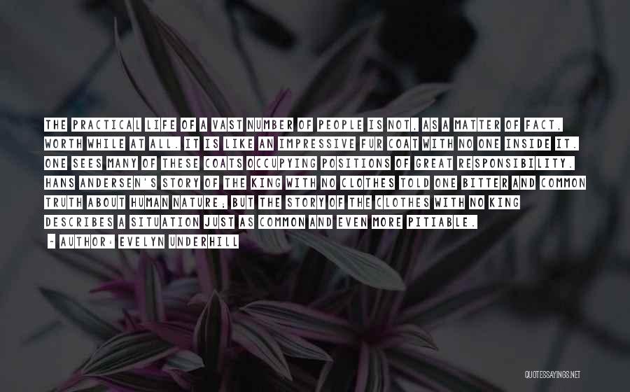 Evelyn Underhill Quotes: The Practical Life Of A Vast Number Of People Is Not, As A Matter Of Fact, Worth While At All.