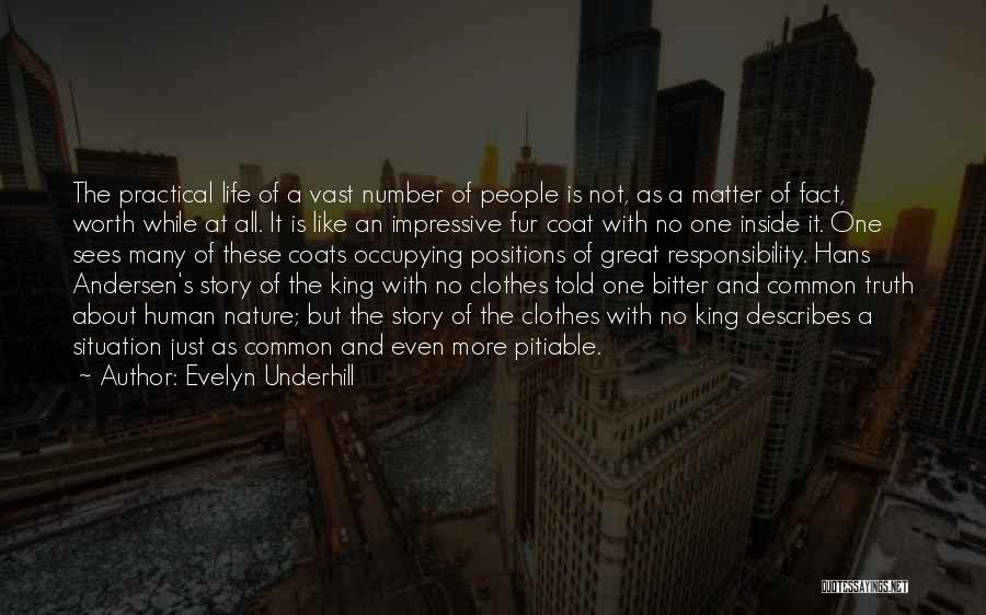 Evelyn Underhill Quotes: The Practical Life Of A Vast Number Of People Is Not, As A Matter Of Fact, Worth While At All.