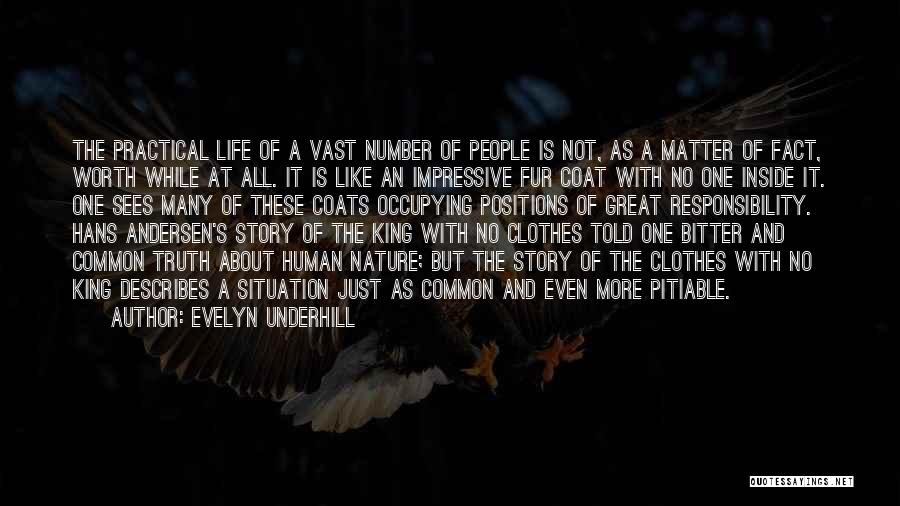 Evelyn Underhill Quotes: The Practical Life Of A Vast Number Of People Is Not, As A Matter Of Fact, Worth While At All.