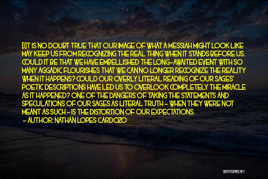 Nathan Lopes Cardozo Quotes: [i]t Is No Doubt True That Our Image Of What A Messiah Might Look Like May Keep Us From Recognizing