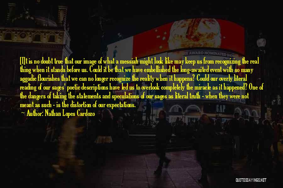 Nathan Lopes Cardozo Quotes: [i]t Is No Doubt True That Our Image Of What A Messiah Might Look Like May Keep Us From Recognizing