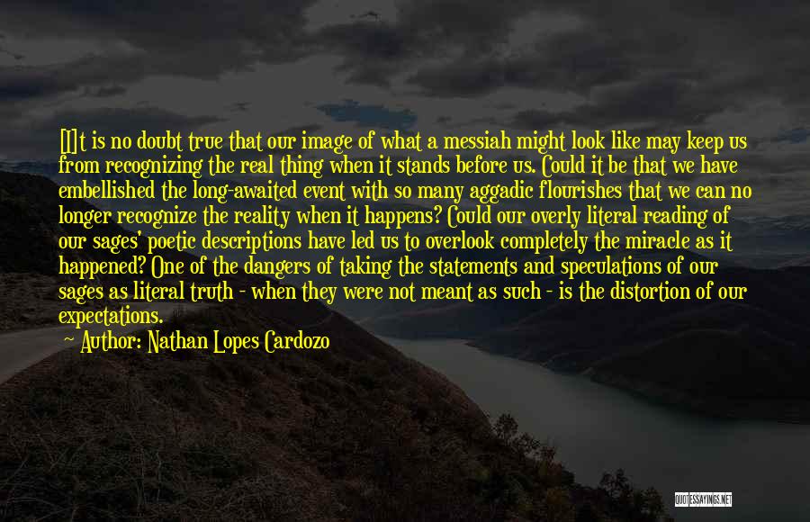 Nathan Lopes Cardozo Quotes: [i]t Is No Doubt True That Our Image Of What A Messiah Might Look Like May Keep Us From Recognizing