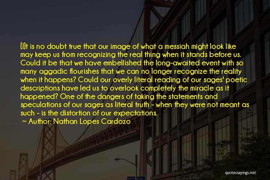 Nathan Lopes Cardozo Quotes: [i]t Is No Doubt True That Our Image Of What A Messiah Might Look Like May Keep Us From Recognizing