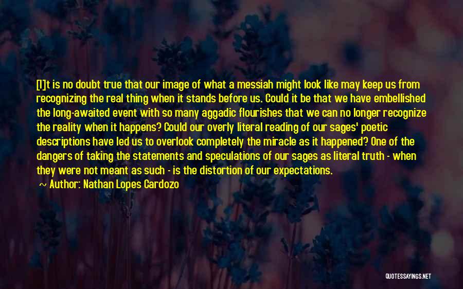 Nathan Lopes Cardozo Quotes: [i]t Is No Doubt True That Our Image Of What A Messiah Might Look Like May Keep Us From Recognizing