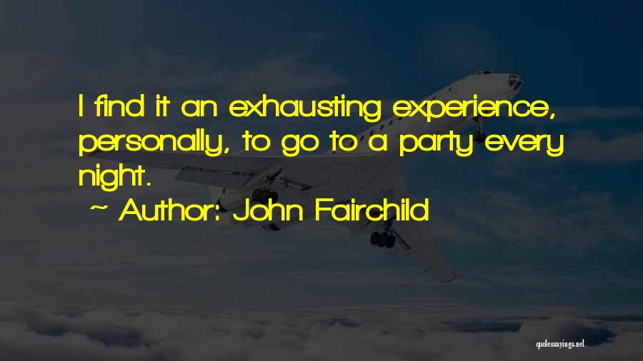 John Fairchild Quotes: I Find It An Exhausting Experience, Personally, To Go To A Party Every Night.