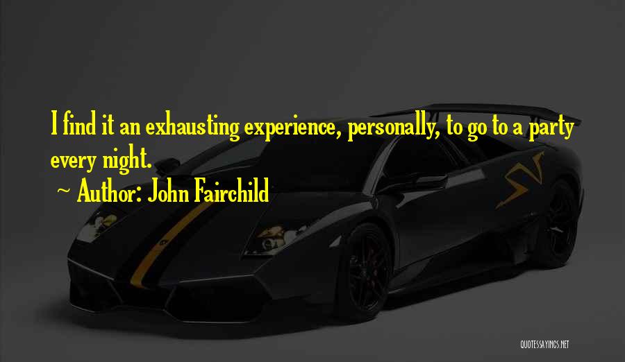 John Fairchild Quotes: I Find It An Exhausting Experience, Personally, To Go To A Party Every Night.