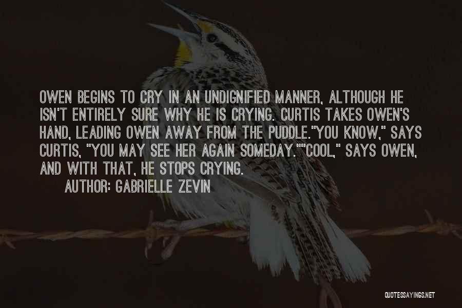 Gabrielle Zevin Quotes: Owen Begins To Cry In An Undignified Manner, Although He Isn't Entirely Sure Why He Is Crying. Curtis Takes Owen's