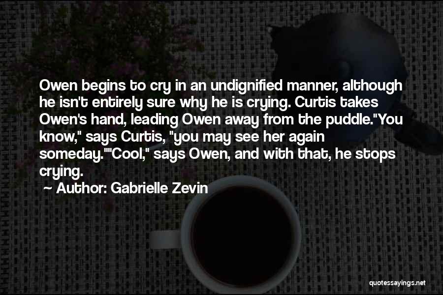 Gabrielle Zevin Quotes: Owen Begins To Cry In An Undignified Manner, Although He Isn't Entirely Sure Why He Is Crying. Curtis Takes Owen's
