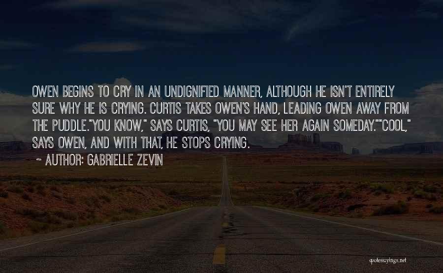 Gabrielle Zevin Quotes: Owen Begins To Cry In An Undignified Manner, Although He Isn't Entirely Sure Why He Is Crying. Curtis Takes Owen's