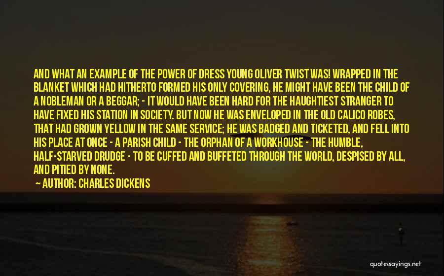 Charles Dickens Quotes: And What An Example Of The Power Of Dress Young Oliver Twist Was! Wrapped In The Blanket Which Had Hitherto