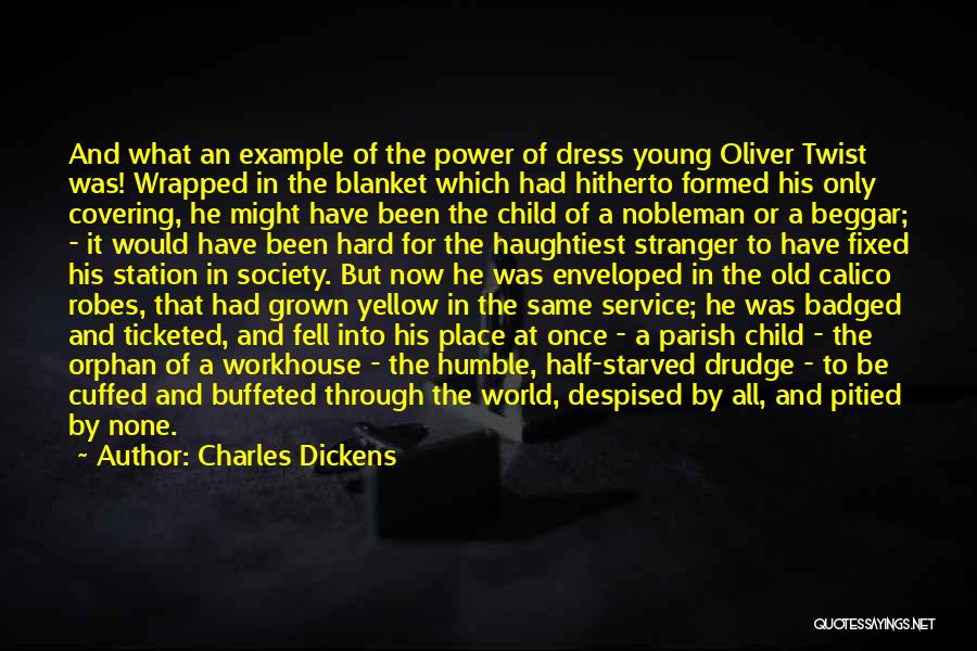 Charles Dickens Quotes: And What An Example Of The Power Of Dress Young Oliver Twist Was! Wrapped In The Blanket Which Had Hitherto