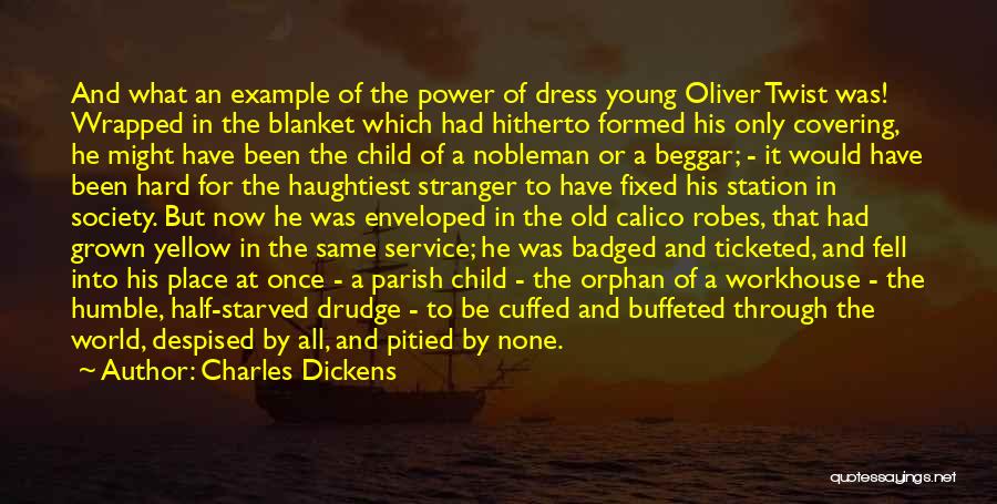 Charles Dickens Quotes: And What An Example Of The Power Of Dress Young Oliver Twist Was! Wrapped In The Blanket Which Had Hitherto