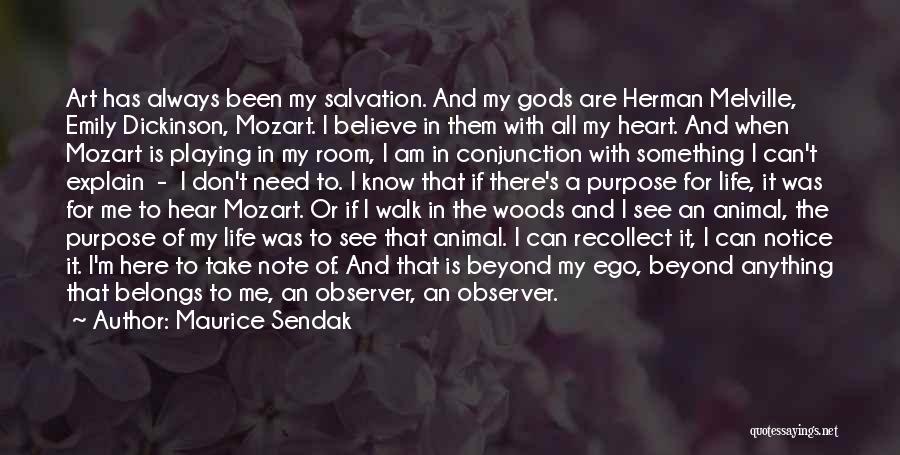 Maurice Sendak Quotes: Art Has Always Been My Salvation. And My Gods Are Herman Melville, Emily Dickinson, Mozart. I Believe In Them With