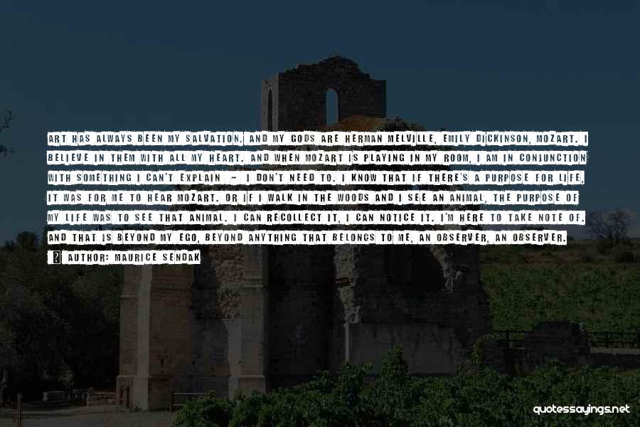 Maurice Sendak Quotes: Art Has Always Been My Salvation. And My Gods Are Herman Melville, Emily Dickinson, Mozart. I Believe In Them With