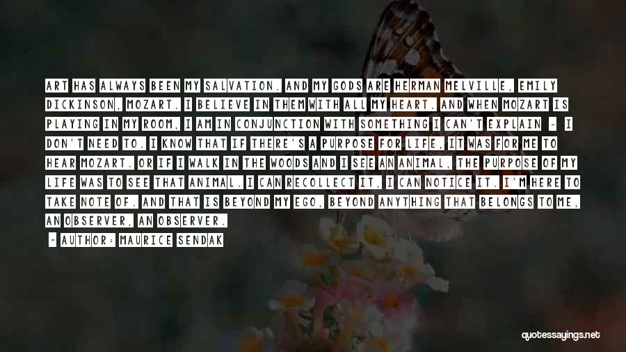 Maurice Sendak Quotes: Art Has Always Been My Salvation. And My Gods Are Herman Melville, Emily Dickinson, Mozart. I Believe In Them With