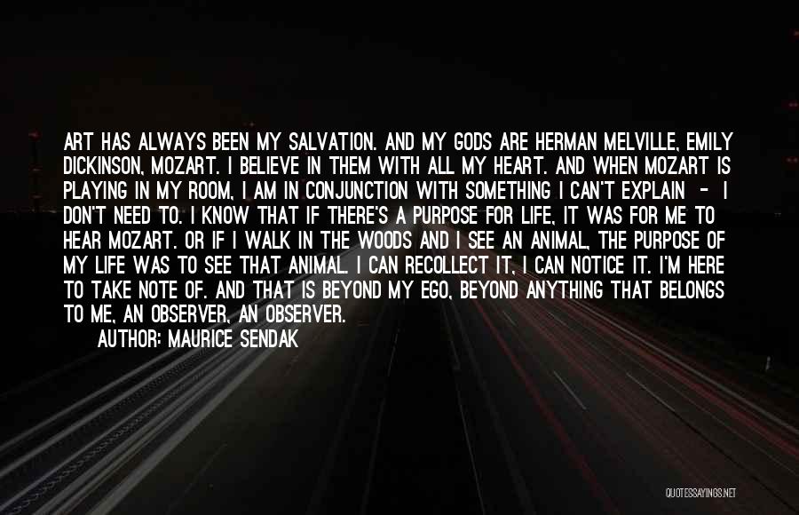 Maurice Sendak Quotes: Art Has Always Been My Salvation. And My Gods Are Herman Melville, Emily Dickinson, Mozart. I Believe In Them With