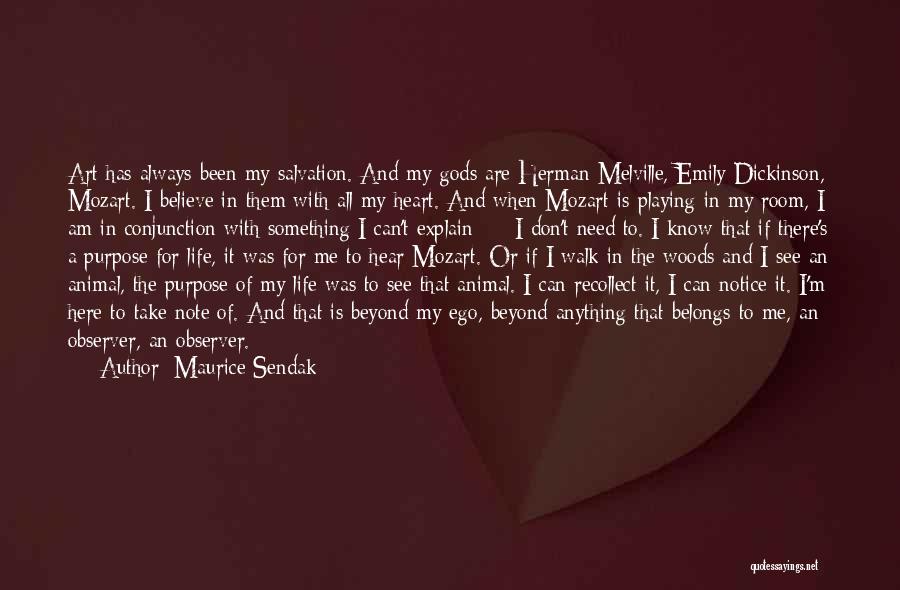 Maurice Sendak Quotes: Art Has Always Been My Salvation. And My Gods Are Herman Melville, Emily Dickinson, Mozart. I Believe In Them With