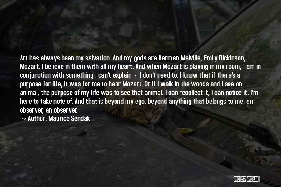 Maurice Sendak Quotes: Art Has Always Been My Salvation. And My Gods Are Herman Melville, Emily Dickinson, Mozart. I Believe In Them With
