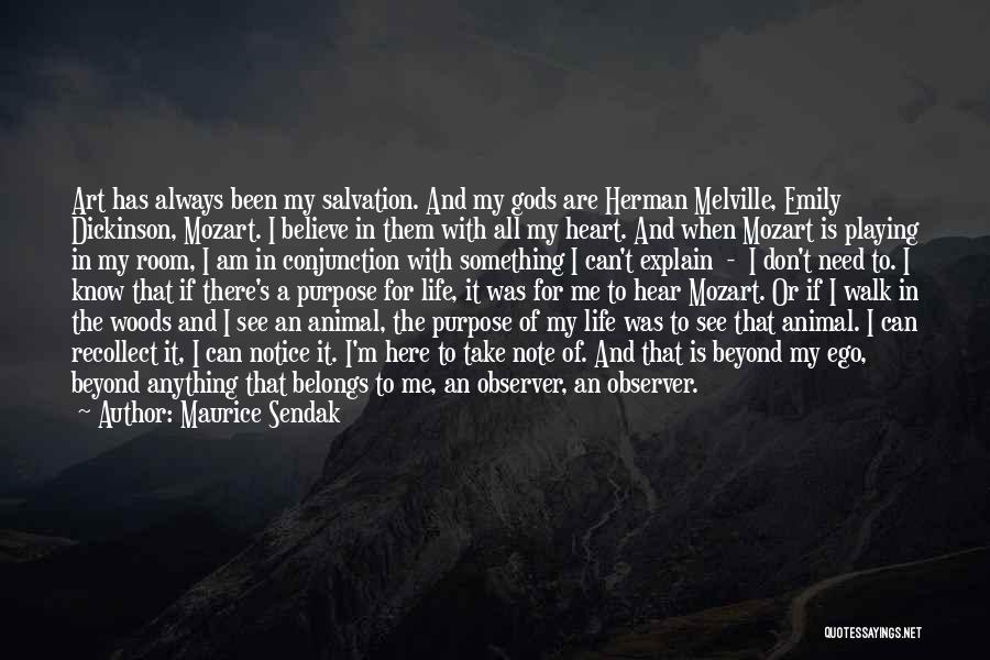 Maurice Sendak Quotes: Art Has Always Been My Salvation. And My Gods Are Herman Melville, Emily Dickinson, Mozart. I Believe In Them With