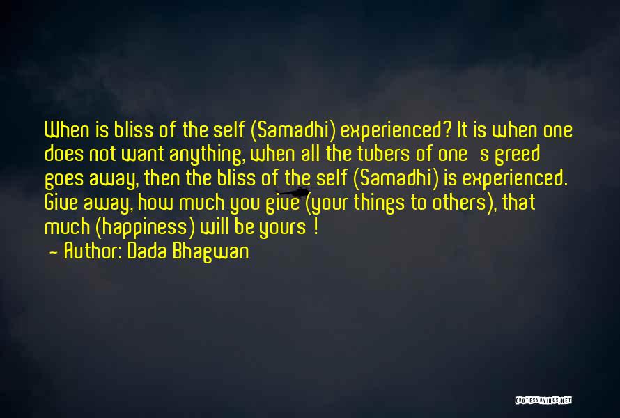 Dada Bhagwan Quotes: When Is Bliss Of The Self (samadhi) Experienced? It Is When One Does Not Want Anything, When All The Tubers